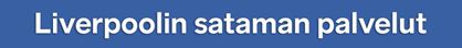 Banneri, jossa teksti Liverpoolin sataman palvelut